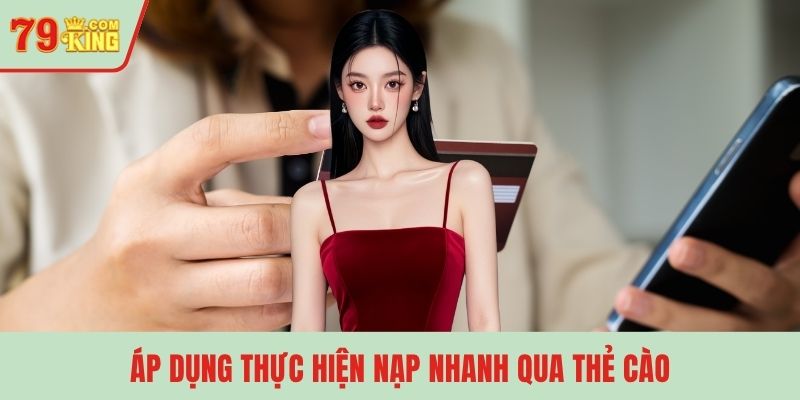 Áp dụng thực hiện nạp nhanh qua thẻ cào