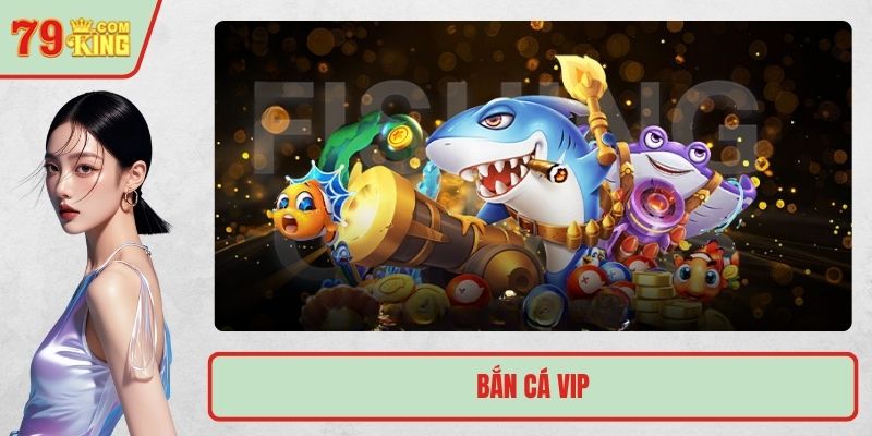 bắn cá VIP