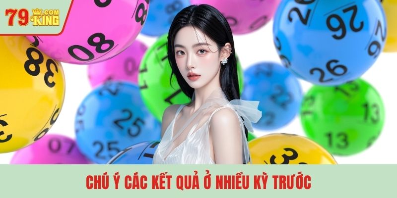 Chú ý các kết quả ở nhiều kỳ trước
