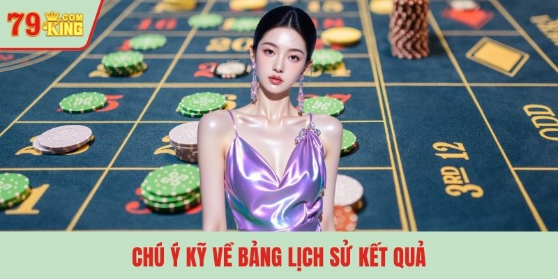 Chú ý kỹ về bảng lịch sử kết quả