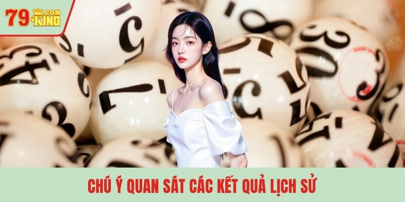Chú ý quan sát các kết quả lịch sử