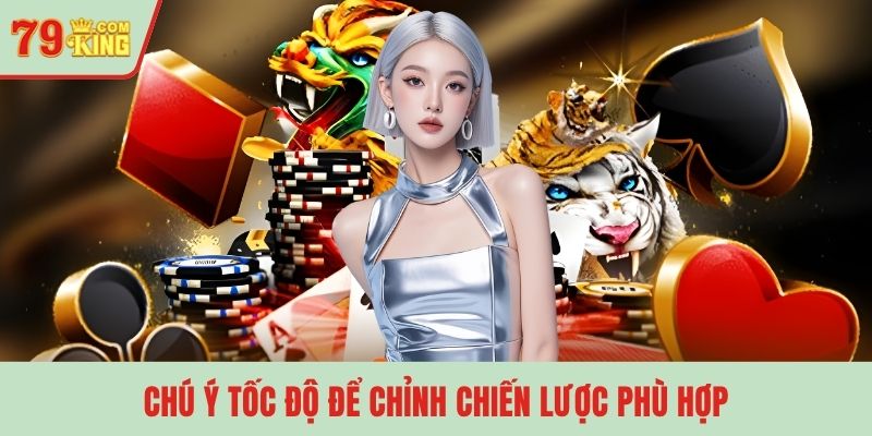 Chú ý tốc độ để chỉnh chiến lược phù hợp