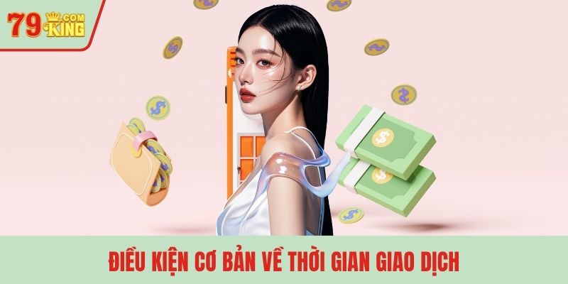 Điều kiện cơ bản về thời gian giao dịch