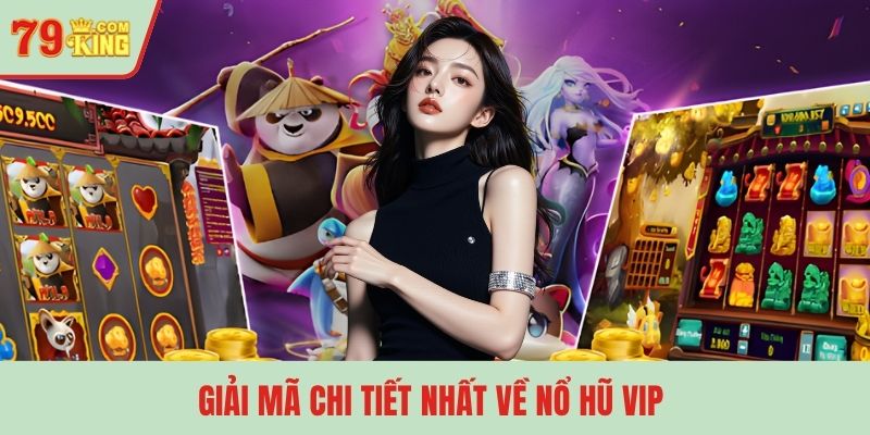 Giải mã chi tiết nhất về  nổ hũ VIP 
