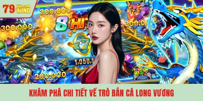 Khám phá chi tiết về trò bắn cá Long Vương