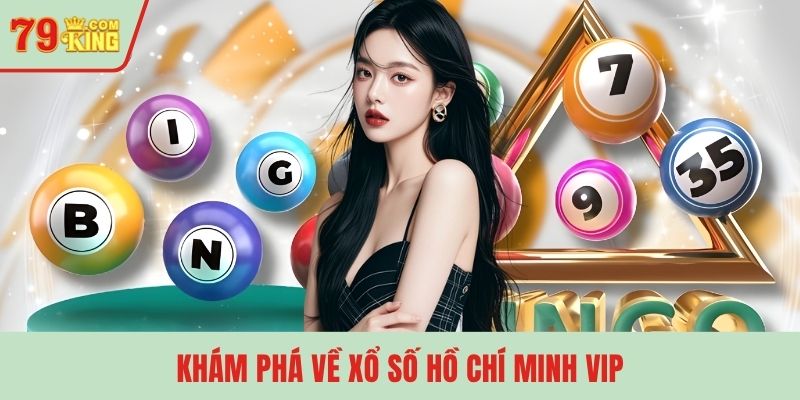 Khám phá về xổ số Hồ Chí Minh VIP