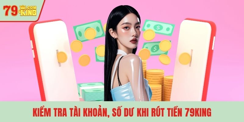 Kiểm tra tài khoản, số dư khi rút tiền 79KING