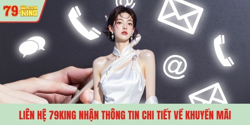 Liên hệ 79KING nhận thông tin chi tiết về khuyến mãi