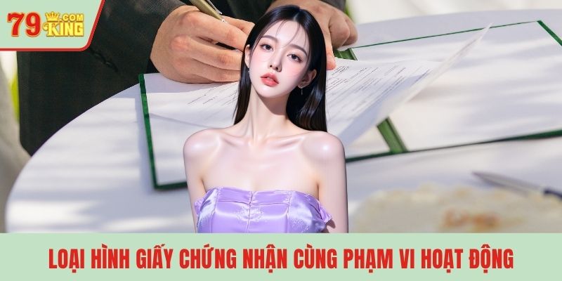 Loại hình giấy chứng nhận cùng phạm vi hoạt động
