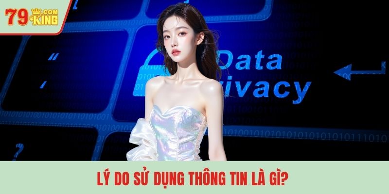Lý do sử dụng thông tin là gì? 