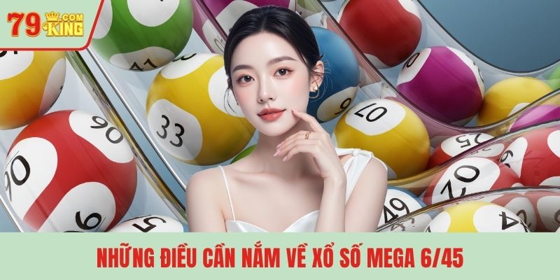 Những điều cần nắm về xổ số Mega 6/45