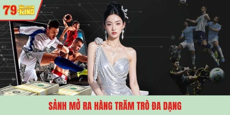Sảnh mở ra hàng trăm trò đa dạng