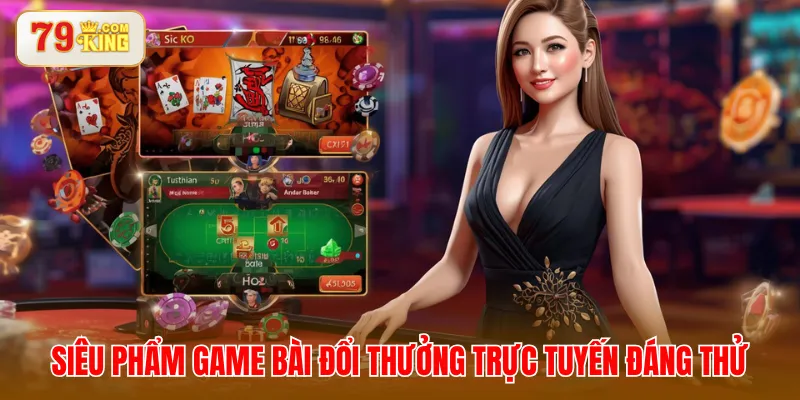Siêu phẩm game bài đổi thưởng trực tuyến đáng thử