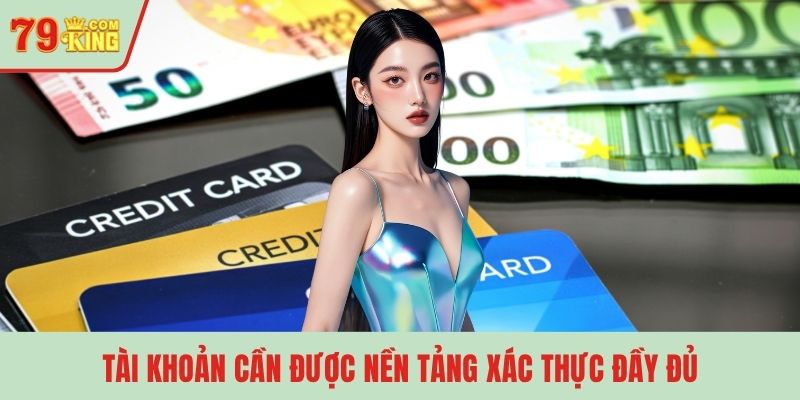 Tài khoản cần được nền tảng xác thực đầy đủ