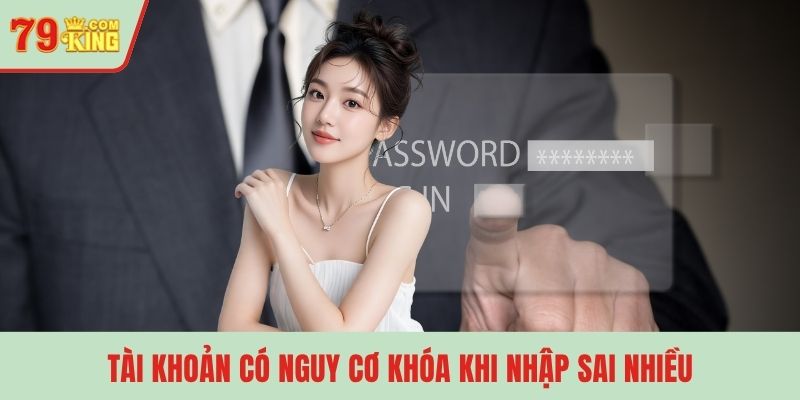 Tài khoản có nguy cơ khóa khi nhập sai nhiều