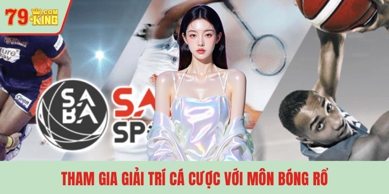 Tham gia giải trí cá cược với môn bóng rổ