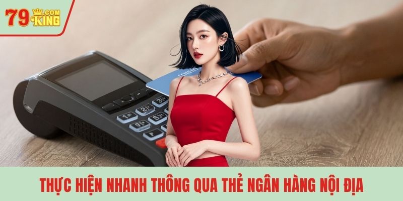 Thực hiện nhanh thông qua thẻ ngân hàng nội địa