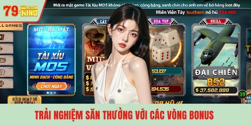 Trải nghiệm săn thưởng với các vòng Bonus 
