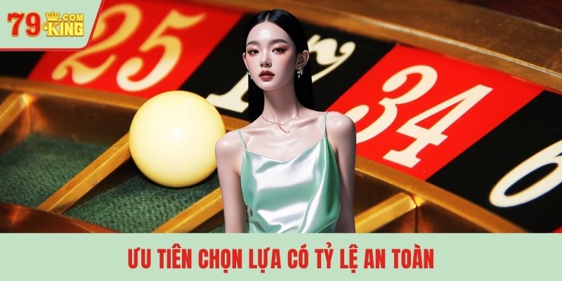 Ưu tiên chọn lựa có tỷ lệ an toàn